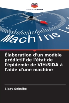 Paperback Élaboration d'un modèle prédictif de l'état de l'épidémie de VIH/SIDA à l'aide d'une machine [French] Book