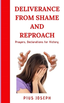 Paperback Deliverance from Shame and Reproach: Prayers, Declarations for Victory Book