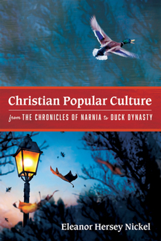 Hardcover Christian Popular Culture from the Chronicles of Narnia to Duck Dynasty Book