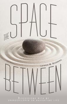 Paperback The Space Between: Discussions With My Grandchildren On Navigating Life Book