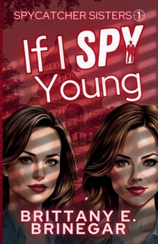 If I Spy Young: A Comedic Spy Sister Mystery (Spycatcher Sisters)