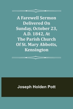 Paperback A Farewell Sermon delivered on Sunday, October 23, A.D. 1842, at the Parish Church of St. Mary Abbotts, Kensington Book