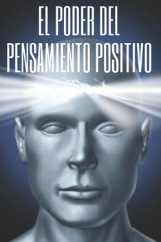 Paperback El Poder del Pensamiento Positivo: La importancia del impacto que tienen los pensamientos en nuestra vida [Spanish] Book