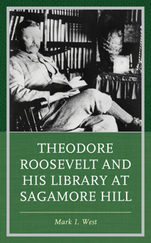 Hardcover Theodore Roosevelt and His Library at Sagamore Hill Book