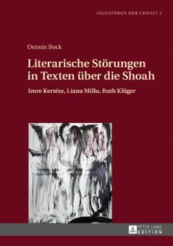 Hardcover Literarische Stoerungen in Texten ueber die Shoah: Imre Kertész, Liana Millu, Ruth Klueger [German] Book