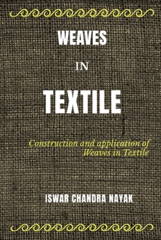 Paperback Weaves in Textile: Construction and Applications of Weaves in Textile Book