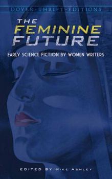 Paperback The Feminine Future: Early Science Fiction by Women Writers Book