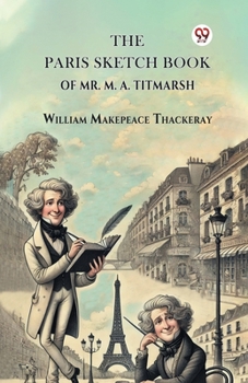 Paperback The Paris Sketch Book Of Mr. M. A. Titmarsh Book