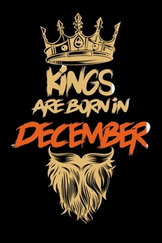 Kings Are Born In December: Notebook Birthday Funny Gift Idea. Lined Notebook, Journal Gift, (120 Pages, 6x9, Softcover)
