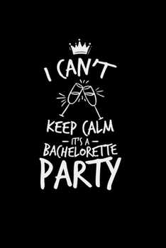I can't keep calm bachelorette party: 6x9 Bachelorrete party | blank with numbers paper | notebook | notes