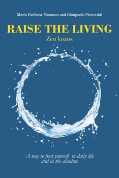 Paperback Raise the Living: Zen Koans - A way to find yourself in daily life and in the absolute Book