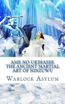 Paperback Ame-no-Ukihashi: The Ancient Martial Art of the Ninzuwu Book