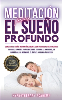 Paperback Meditación Para El Sueño Profundo: Concilia El Sueño Instantáneamente Con Poderosas Meditaciones Guiadas, Hipnosis Y Afirmaciones. ¡Supera La Ansiedad [Spanish] Book