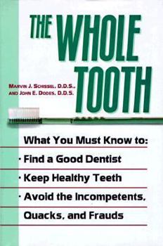 Hardcover The Whole Tooth: How to Find a Good Dentist, Keep Healthy Teeth, and Avoid the Incompetents, Quacks, and Frauds Book