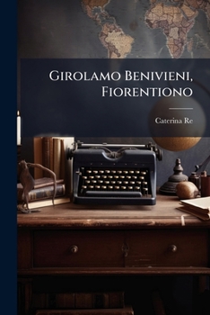 Paperback Girolamo Benivieni, Fiorentiono: Cenni Sulla Vita E Sulle Opere [Italian] Book