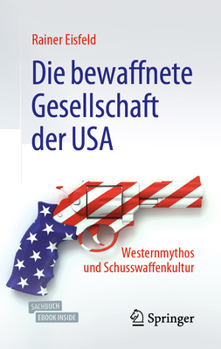 Paperback Die Bewaffnete Gesellschaft Der USA: Westernmythos Und Schusswaffenkultur [German] Book