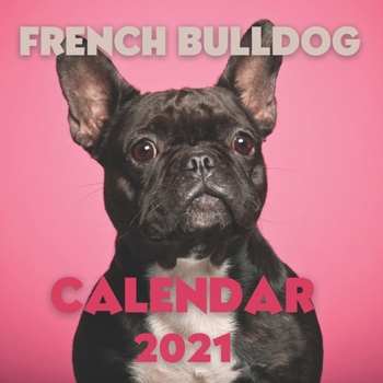 Paperback French Bulldog Calendar 2021: Cute Calendar Gag gift for Dogs Lovers Book