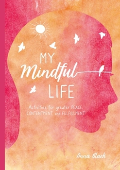 Hardcover My Mindful Life: Activities for Greater Peace, Contentment, and Fulfillment Book