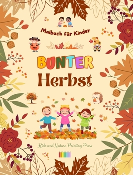 Bunter Herbst Malbuch für Kinder Fröhliche herbstliche Zeichnungen von Wäldern, Tieren, Halloween und vielem mehr: Erstaunliche Sammlung von kreativen ... Herbstszenen für Kinder (German Edition)