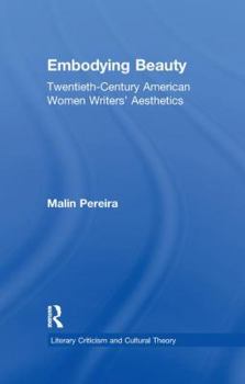 Embodying Beauty: Twentieth-Century American Women Writers' Aesthetics (Literary Criticism and Cultural Theory)