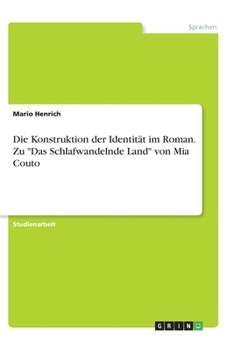 Die Konstruktion der Identität im Roman. Zu "Das Schlafwandelnde Land" von Mia Couto (German Edition)