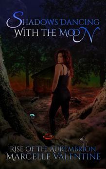 Shadows Dancing With The Moon: Rise of the Aurembrion (Rise of the Aurembrion Series)