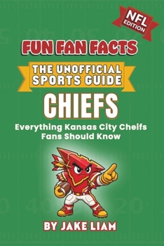 Kansas City Chiefs Football Book for Kids: NFL Football Book for Kids: Fun Fan Facts Edition — Amazing Players, History and Trivia for Young Chiefs ... The Fun Fan Facts Unofficial Team Guide)