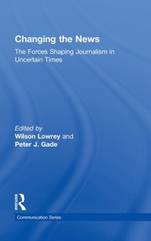 Hardcover Changing the News: The Forces Shaping Journalism in Uncertain Times Book