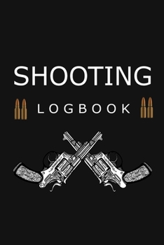 Paperback Shooting Logbook: Journal for your shooting sessions - notebook 110 pages 6"x9" - Write down the features and the results of your sessio Book