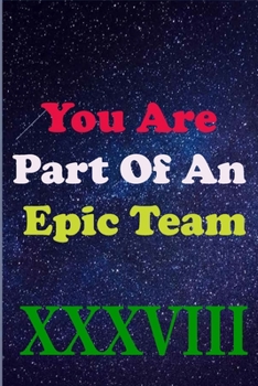 Paperback You Are Part Of An Epic Team XXXVIII: Coworkers Gifts, Coworker Gag Book, Member, Manager, Leader, Strategic Planning, Employee, Colleague and Friends Book