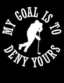 Paperback My Goal Is To Deny Yours: Hockey Defender Denying Goals Blank Sketchbook to Draw and Paint (110 Empty Pages, 8.5" x 11") Book