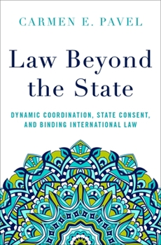 Hardcover Law Beyond the State: Dynamic Coordination, State Consent, and Binding International Law Book