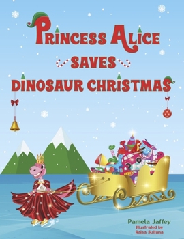 Paperback Princess Alice Saves Dinosaur Christmas Book