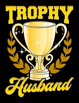 Trophy Husband: Trophy Husband Blank Sketchbook to Draw and Paint (110 Empty Pages, 8.5" x 11")