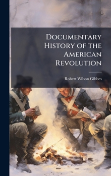 Hardcover Documentary History of the American Revolution Book