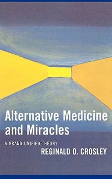 Hardcover Alternative Medicine and Miracles: A Grand Unified Theory Book