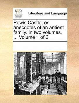 Paperback Powis Castle, or Anecdotes of an Antient Family. in Two Volumes. ... Volume 1 of 2 Book