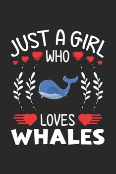 Paperback Just A Girl Who Loves Whales: Whale Lovers Girl Funny Gifts Journal Lined Notebook 6x9 120 Pages Book