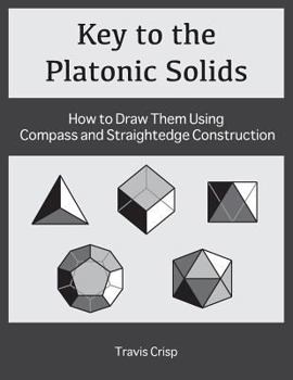 Paperback Key to the Platonic Solids: How to Draw Them Using Compass and Straightedge Construction Book