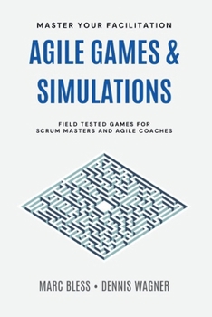 Paperback Agile Games and Simulations: Field-tested for Scrum Masters and Agile Coaches Book