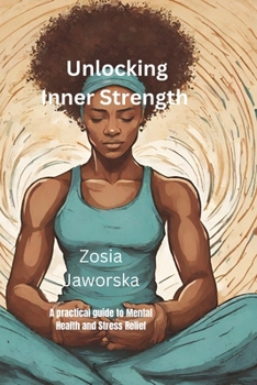 Paperback Unlocking Inner Strength: A Practical Guide to Mental Health and Stress Relief Book