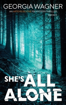 She's All Alone - Book #5 of the Artemis Blythe FBI Mystery Thriller