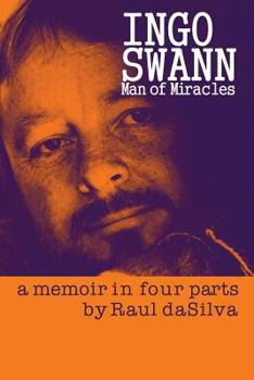 Ingo Swann: Man of Miracles: A Memoir in Four Parts