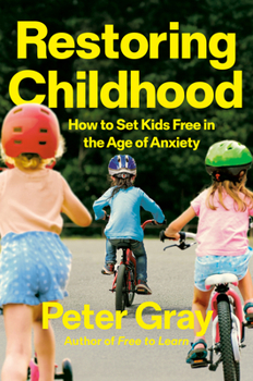 Hardcover Restoring Childhood: How to Set Kids Free in the Age of Anxiety Book