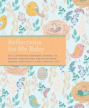 Reflections for My Baby: An Illustrated Keepsake Journal to Record Meditations and Milestones during Your Baby's First Year of Life