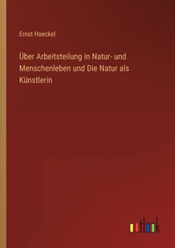 Paperback Über Arbeitsteilung in Natur- und Menschenleben und Die Natur als Künstlerin [German] Book