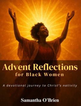 Paperback Advent Reflections for Black Women: A Devotional Journey to Christ's Nativity Book