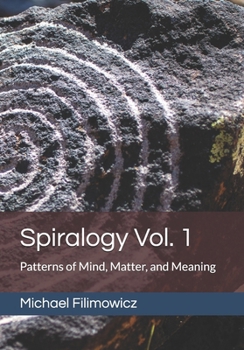 Paperback Spiralogy Vol. 1: Patterns of Mind, Matter, and Meaning Book