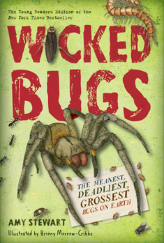 Hardcover Wicked Bugs (Young Readers Edition): The Meanest, Deadliest, Grossest Bugs on Earth Book