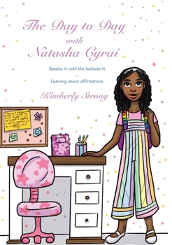 Hardcover The Day To Day With Natasha Cyrai Speaks It Until She Believes It Learning About Affirmations Book